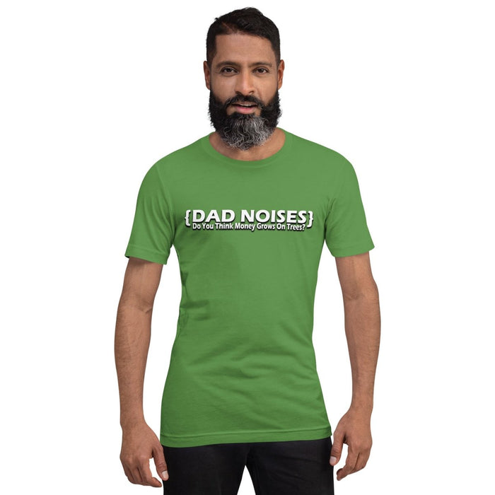 Dad Noises- Dadisms - Do You Think Money Grows On Trees? Unisex t-shirt - The Dude Abides - T-shirt - abide - Dad jokes - Dad noises