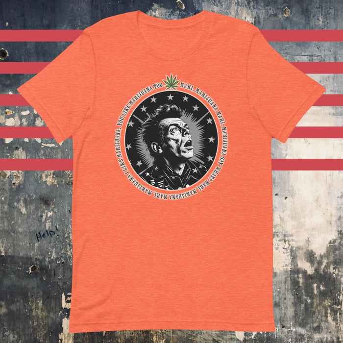 I Like Marijuana - Orange Mojo Nixon Unisex t-shirt - The Dude Abides - Mojo Nixon - Mojo Nixon "I Like Marijuana" lyrics
