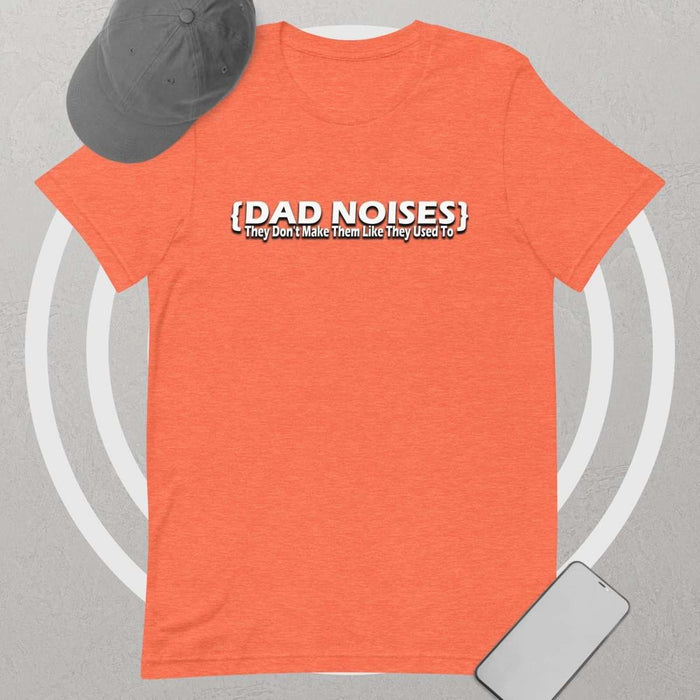 Dad Noises- Dadisms - They Don't Make Them Like They Used To Unisex t-shirt - The Dude Abides - T-shirt - Birthday - Birthday Gift - boyfriend