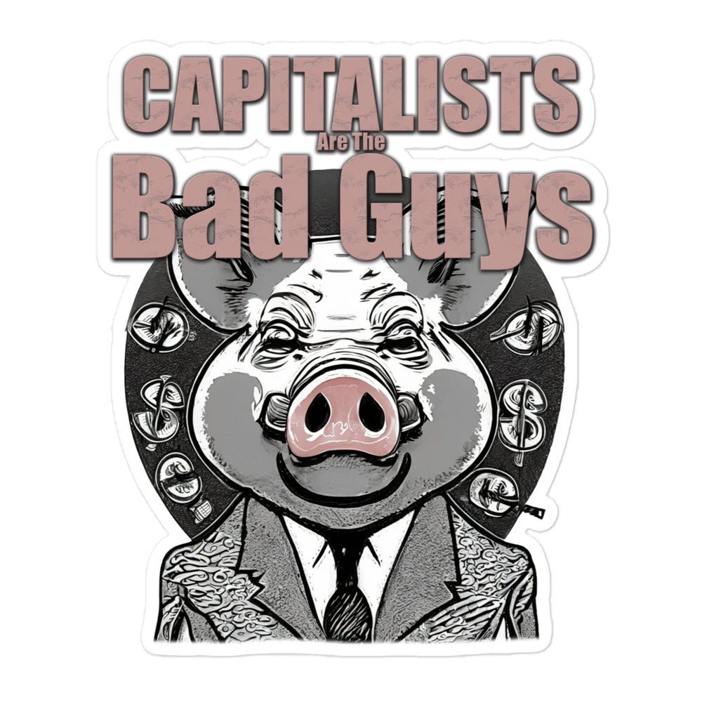 Capitalists Are The Bad Guys Anti-capitalism Bubble-free stickers - The Dude Abides Capitalists - Democratic socialist