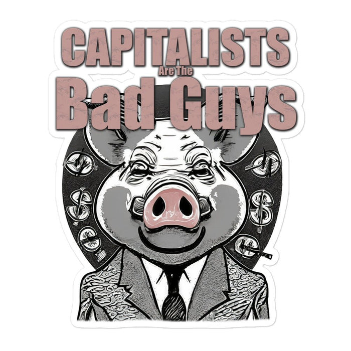 Capitalists Are The Bad Guys Anti-capitalism Bubble-free stickers - The Dude Abides Capitalists - Democratic socialist