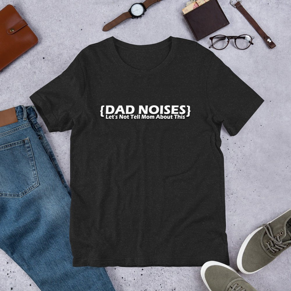 Dad Noises- Dadisms - Lets Not Tell Mom About This Black Unisex t-shirt - The Dude Abides - Birthday - Birthday Gift