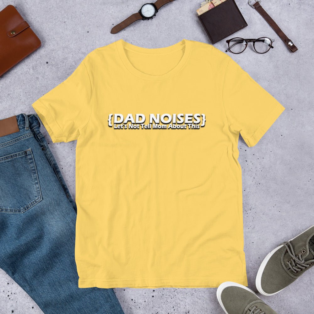 Dad Noises- Dadisms - Lets Not Tell Mom About This Yellow Unisex t-shirt - The Dude Abides - Birthday - Birthday Gift