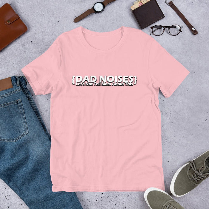 Dad Noises- Dadisms - Lets Not Tell Mom About This Pink Unisex t-shirt - The Dude Abides - Birthday - Birthday Gift