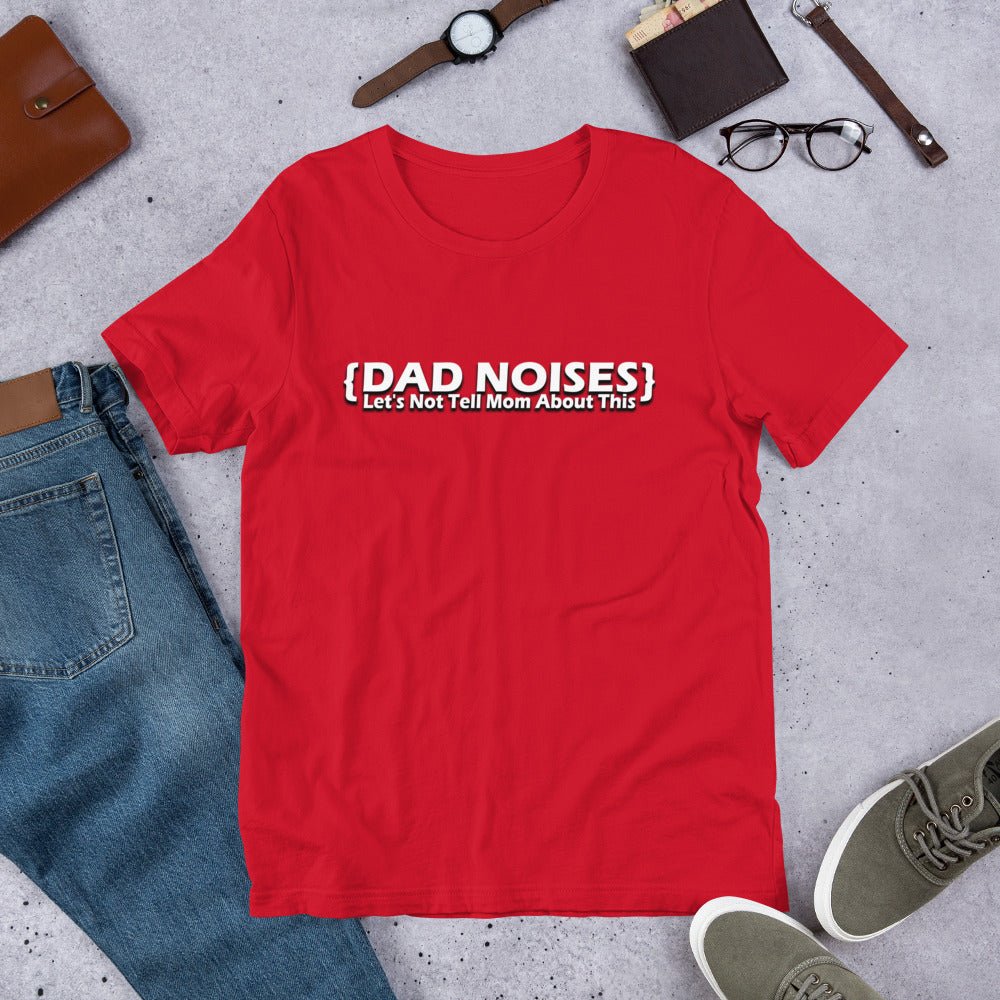 Dad Noises- Dadisms - Lets Not Tell Mom About This Red Unisex t-shirt - The Dude Abides - Birthday - Birthday Gift