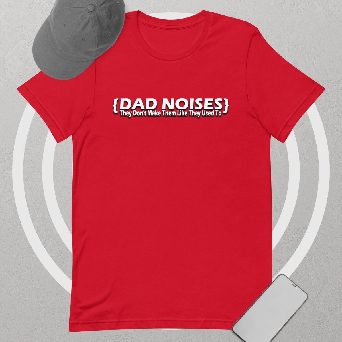 Dad Noises- Dadisms - They Don't Make Them Like They Used To Unisex t-shirt - The Dude Abides - T-shirt - Birthday - Birthday Gift - boyfriend