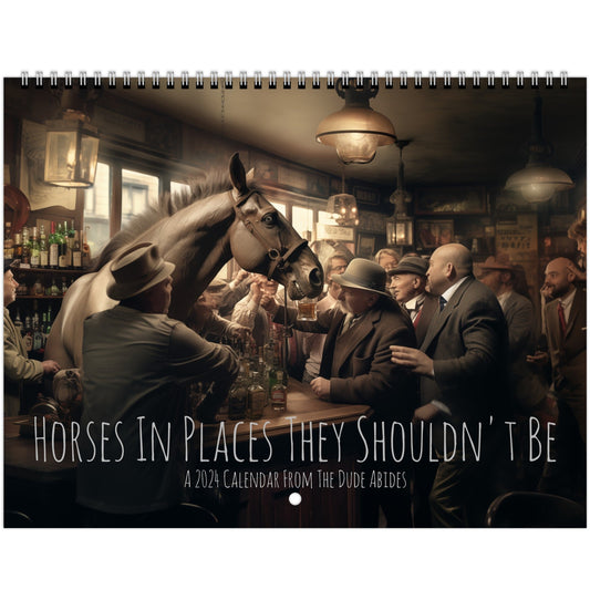 Horses In Places They Shouldn't Be 2024 Wall Calendars (US & CA) - The Dude Abides - Print Material - abide - animal