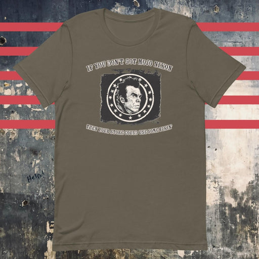 If You Don't Got Mojo Nixon Design Olive Unisex t-shirt - The Dude Abides - Mojo Nixon - Mojo Nixon "Punk Rock Girl" lyrics