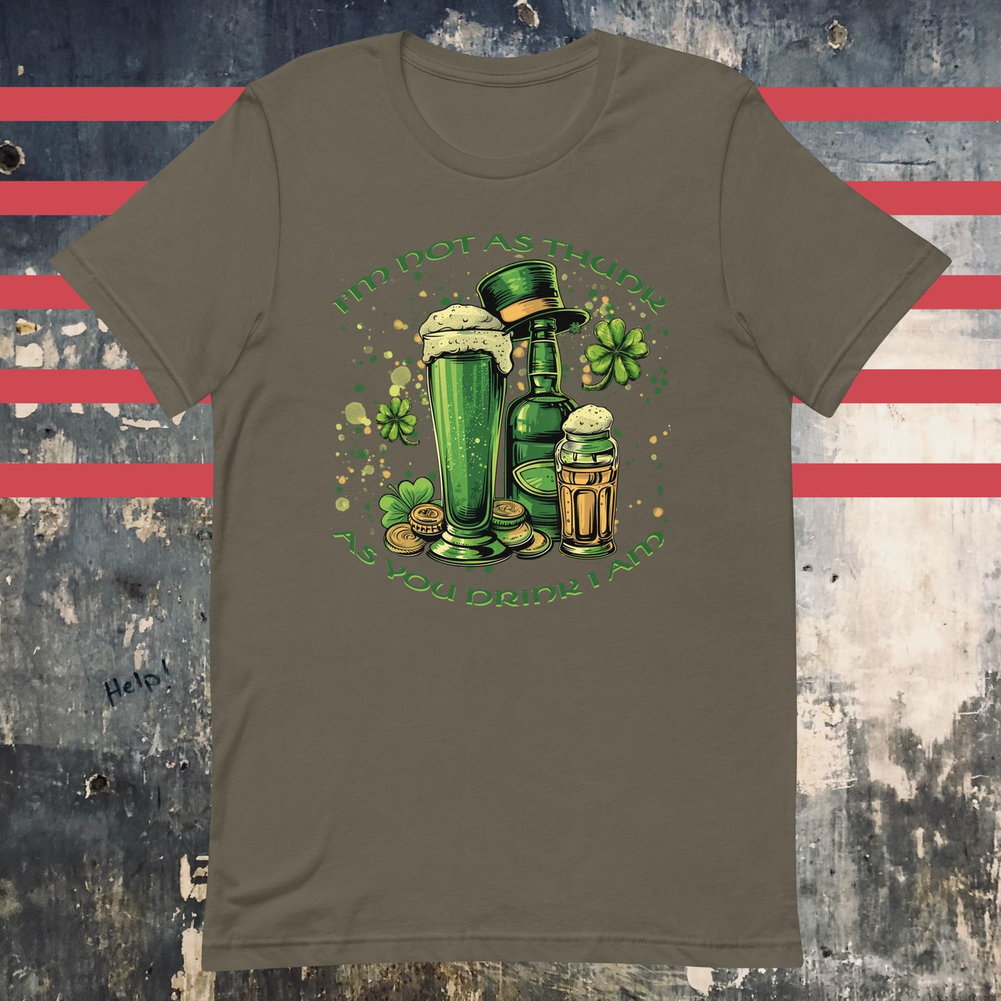 I'm Not As Thunk As You Drink I Am - Irish Saint Patrick's Day Unisex t-shirt - The Dude Abides - drink - Army