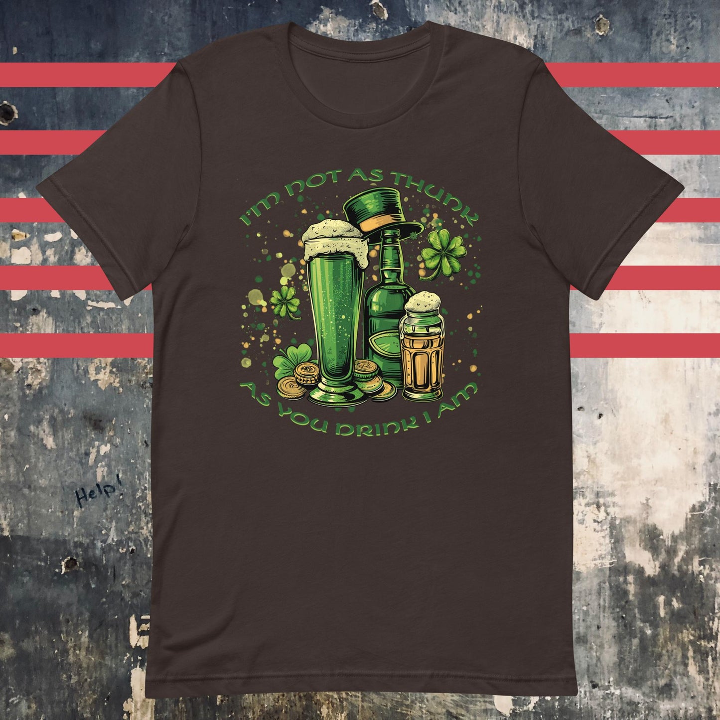 I'm Not As Thunk As You Drink I Am - Irish Saint Patrick's Day Unisex t-shirt - The Dude Abides - drink - Brown