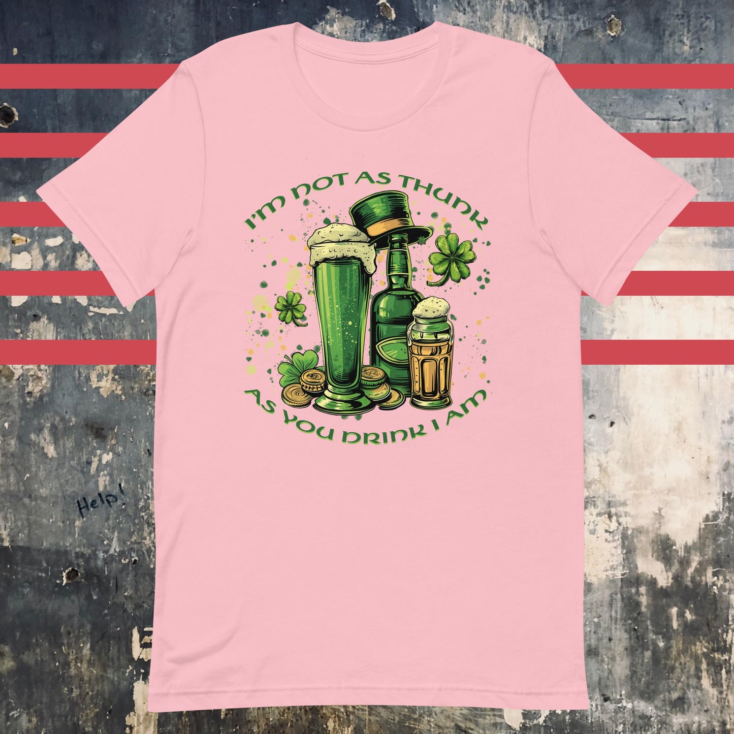 I'm Not As Thunk As You Drink I Am - Irish Saint Patrick's Day Unisex t-shirt - The Dude Abides - drink - Pink