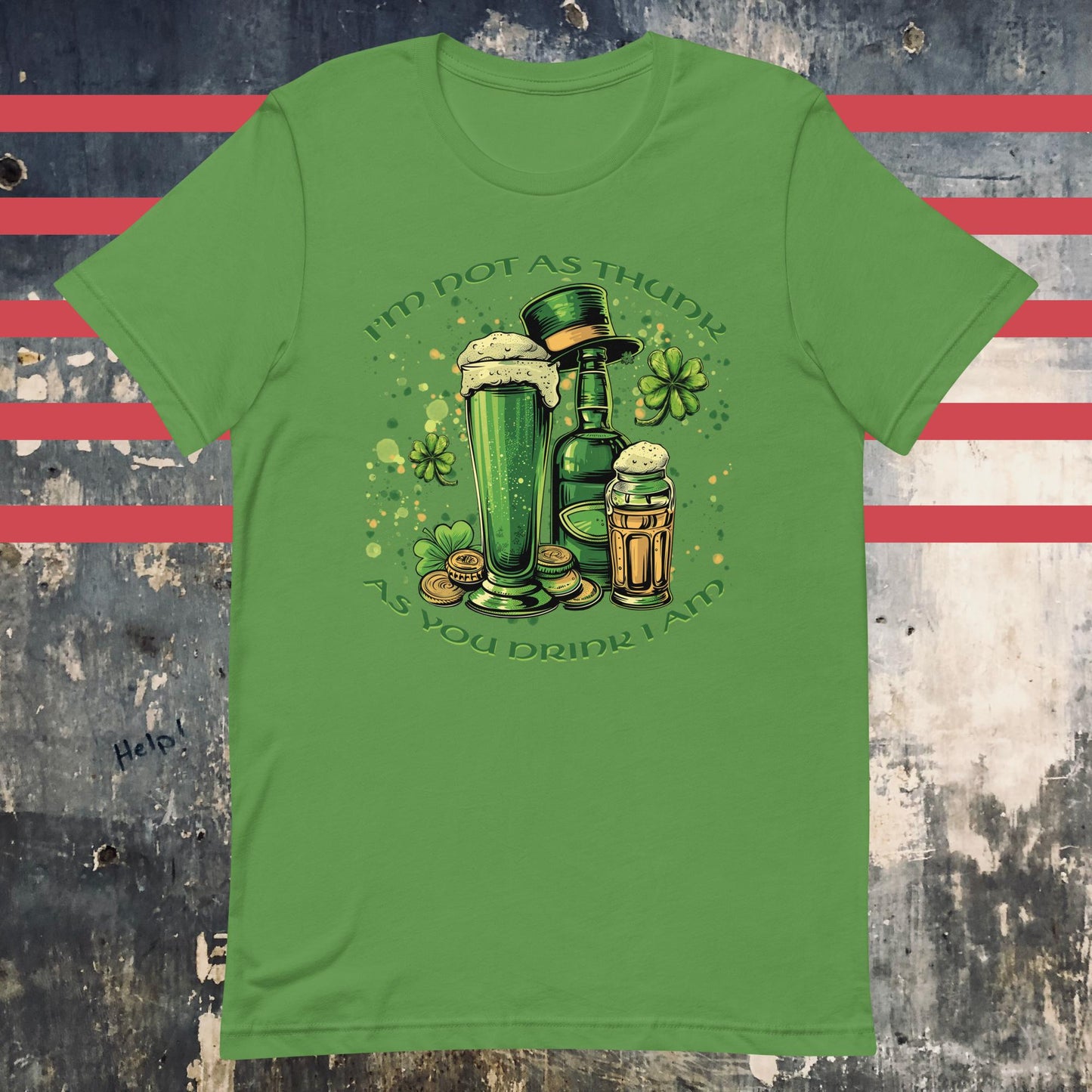 I'm Not As Thunk As You Drink I Am - Irish Saint Patrick's Day Unisex t-shirt - The Dude Abides - drink - Leaf